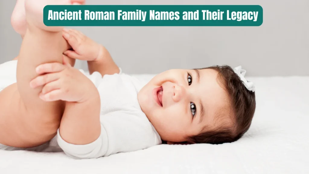 Ancient Roman Family Names and Their Legacy