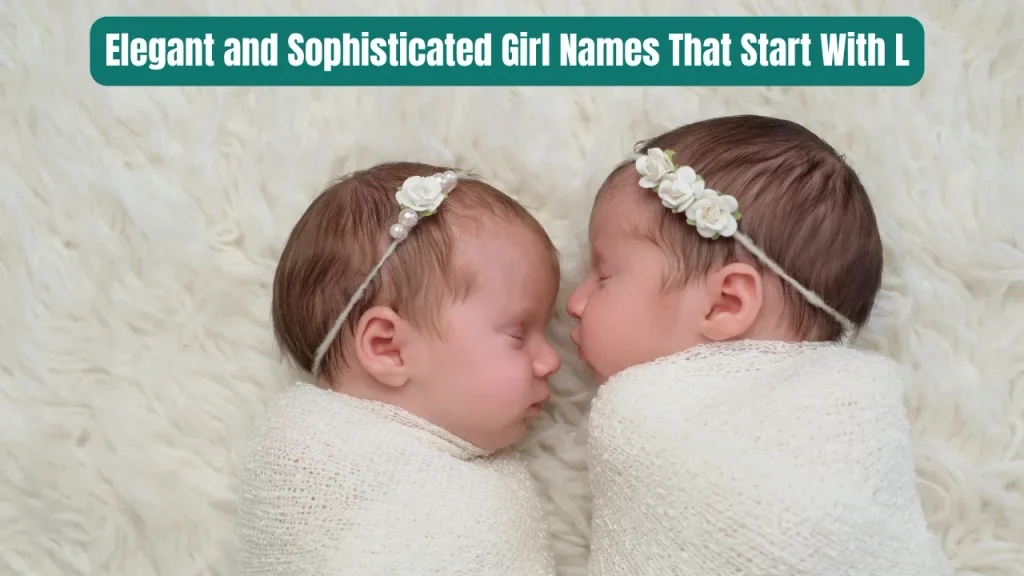 Elegant and Sophisticated Girl Names That Start With L
