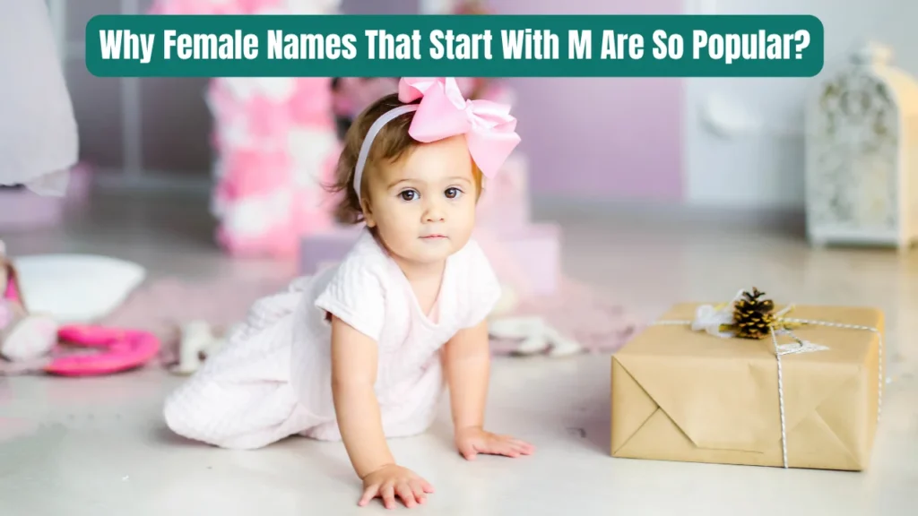 Why Female Names That Start With M Are So Popular?