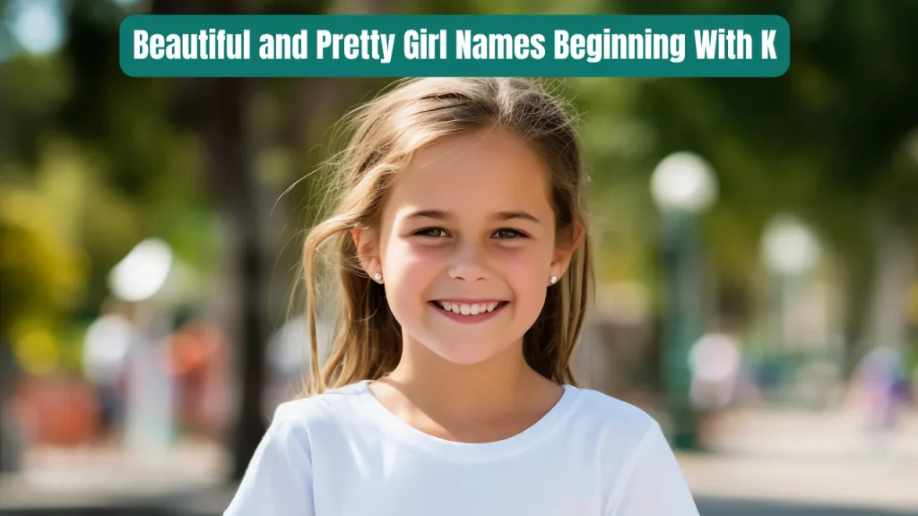 Beautiful and Pretty Girl Names Beginning With K