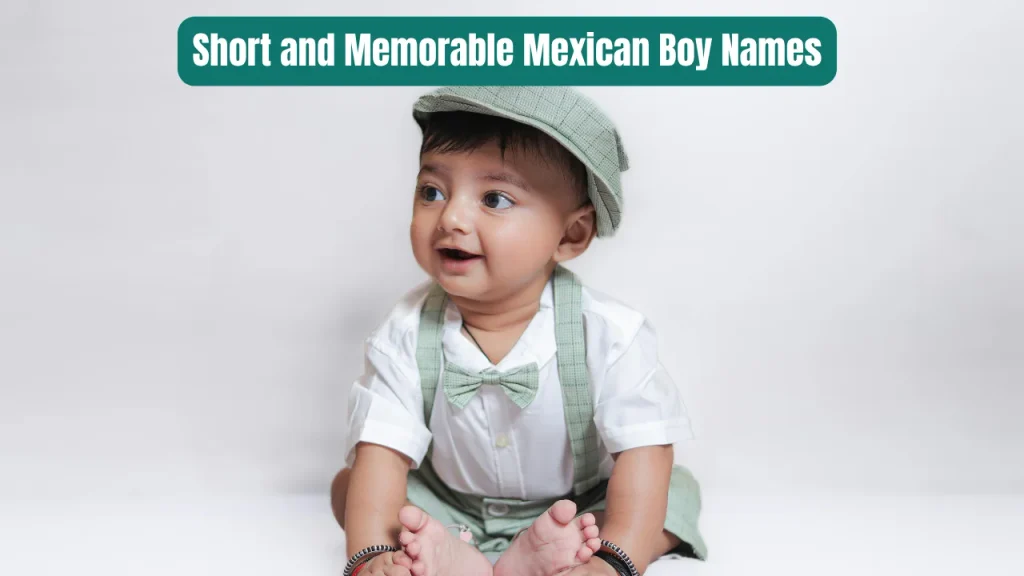 Short and Memorable Mexican Boy Names