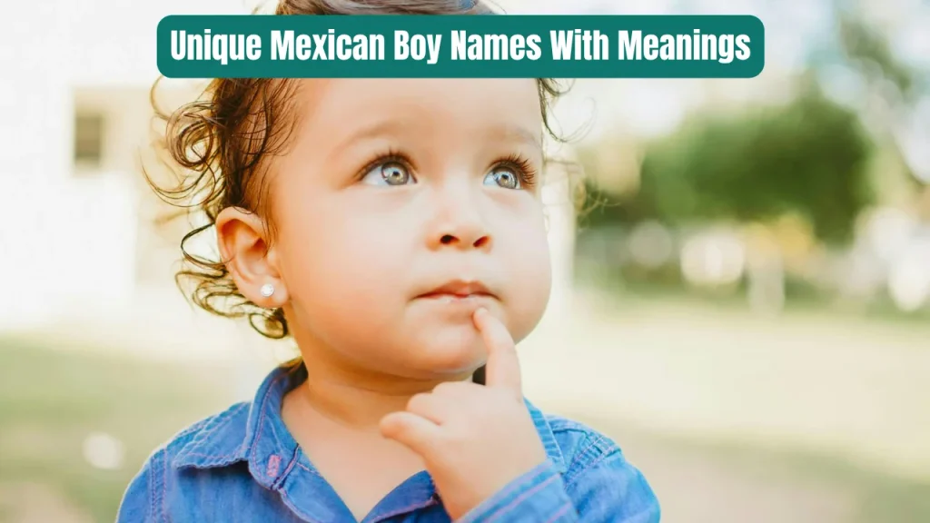Unique Mexican Boy Names With Meanings
