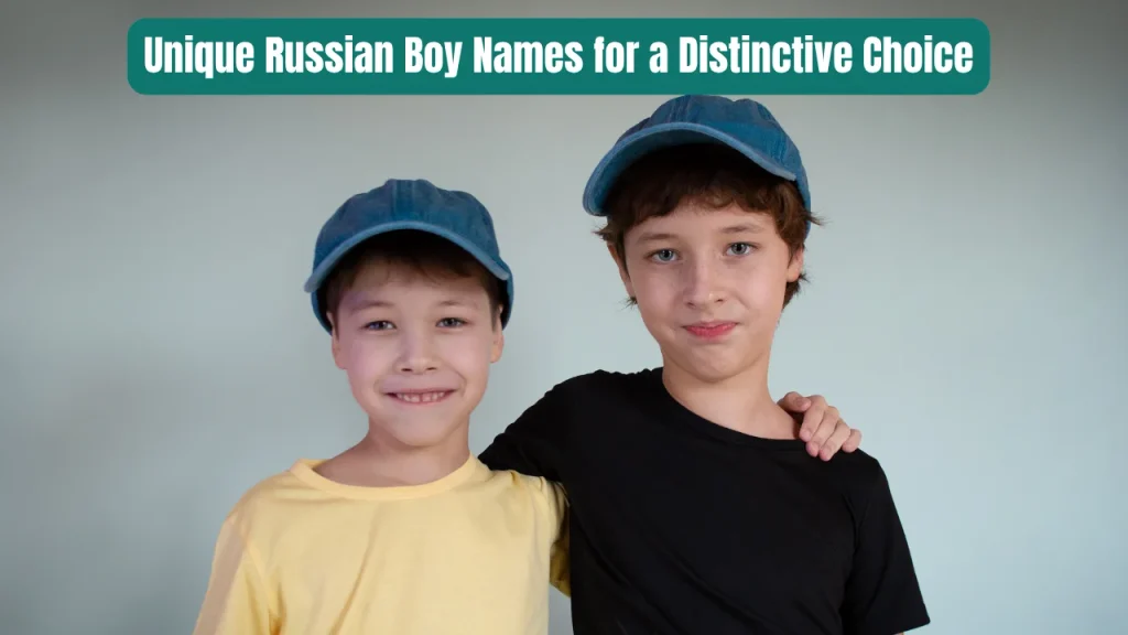 Unique Russian Boy Names for a Distinctive Choice