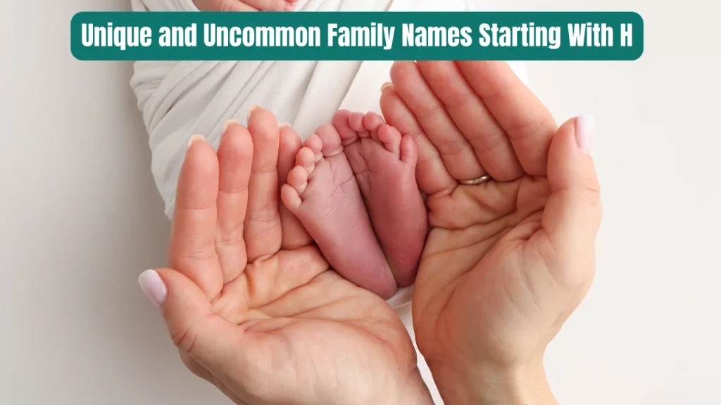 Unique and Uncommon Family Names Starting With H
