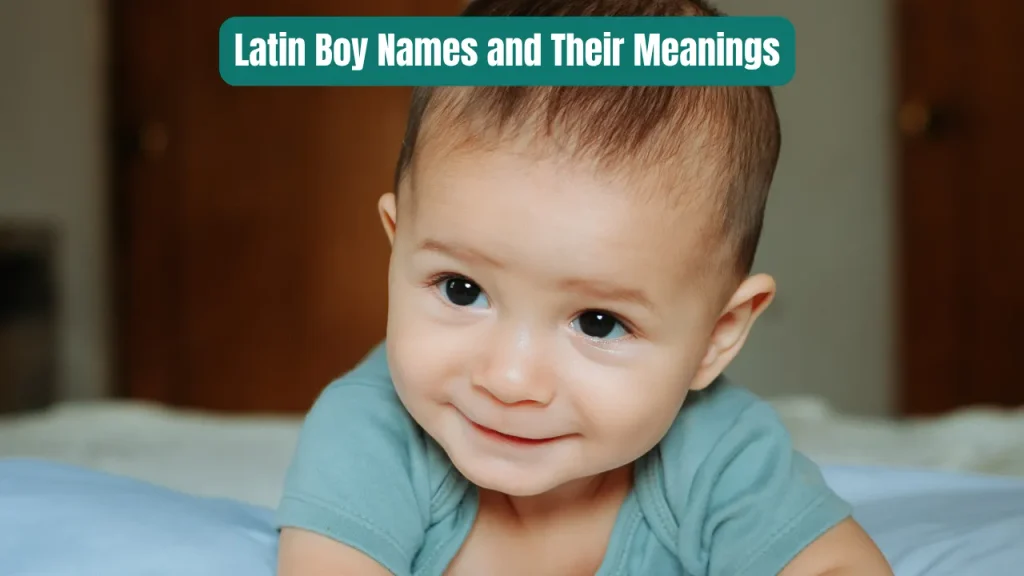 Latin Boy Names and Their Meanings