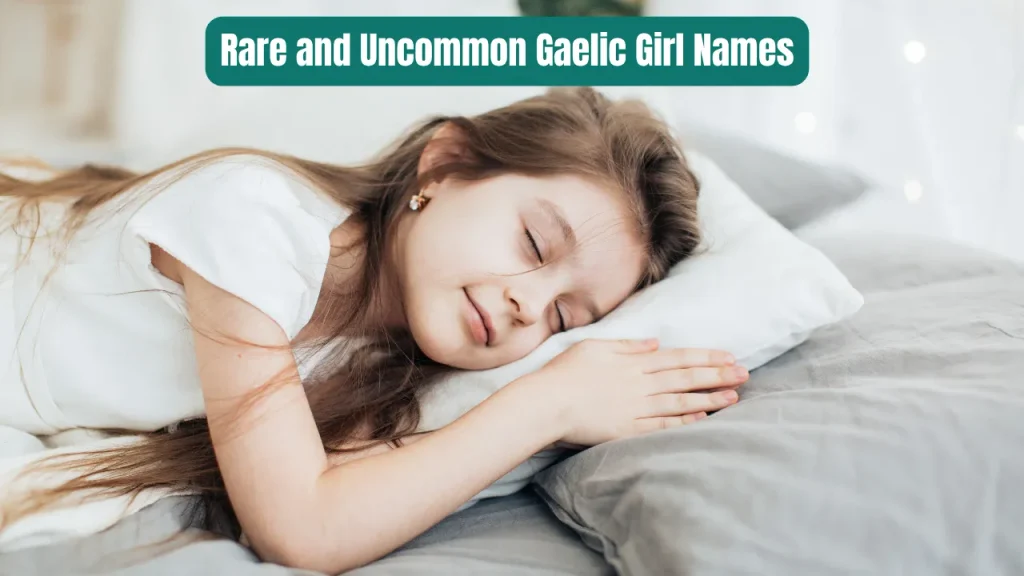 Rare and Uncommon Gaelic Girl Names